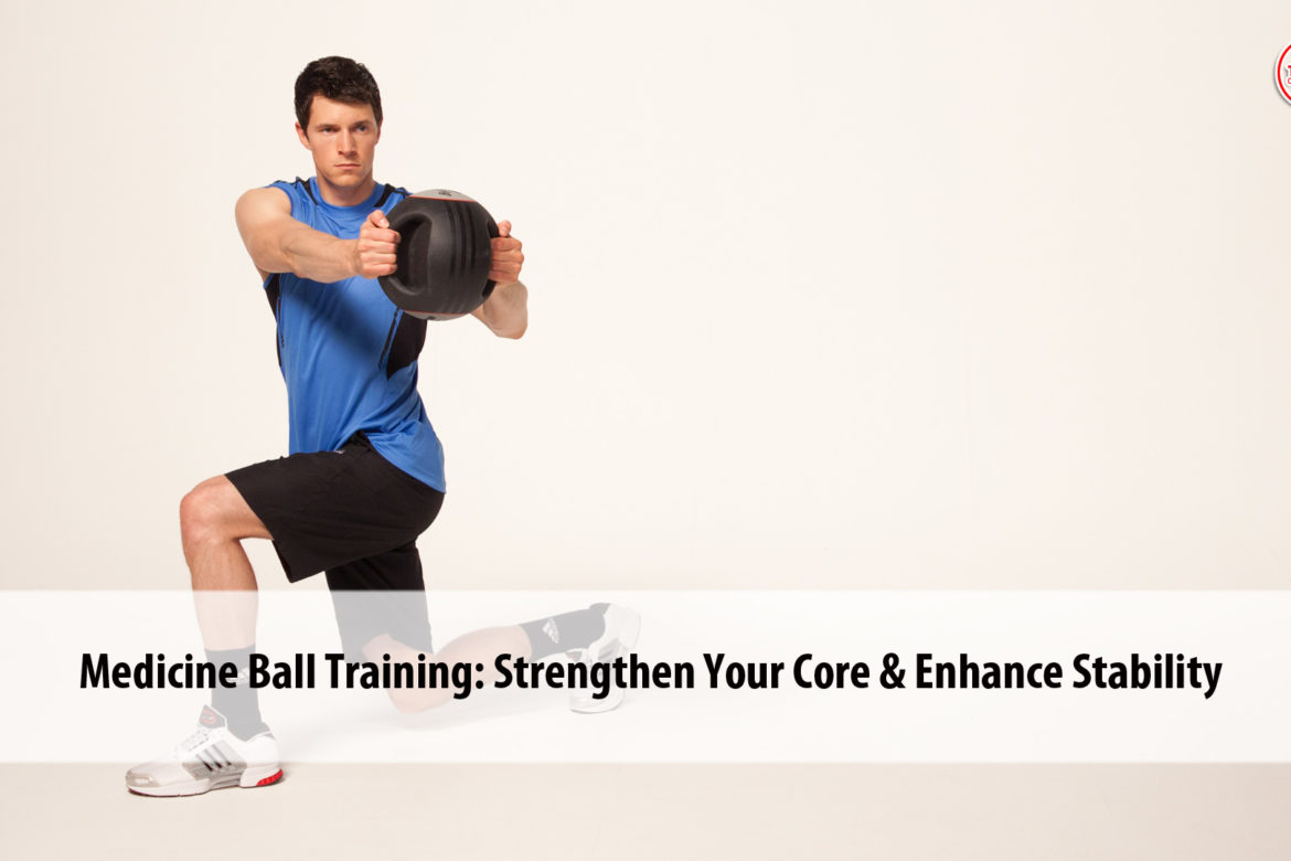 Medicine Ball Training: Strengthen Your Core & Enhance Stability